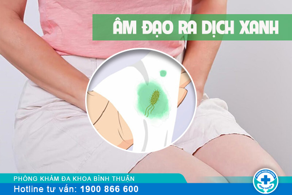 Âm đạo ra dịch màu xanh là do đâu? Điều trị như thế nào?